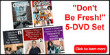 New! "Don't Be Fresh!" 5-DVD Set + FREE S&H