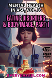 New! Mental Health in American Sign Language, Vol. 8: Eating Disorders & Body Image, Part 1 DVD + USB Set