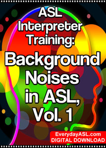 New! ASL Interpreter Training: Background Noises in ASL, Vol. 1 - DIGITAL DOWNLOAD - Get Immediately