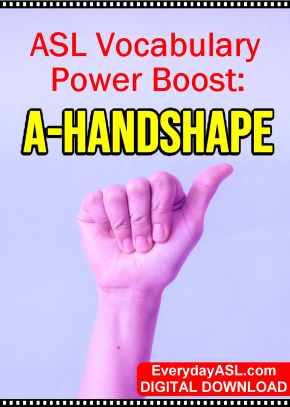 New ASL Vocabulary Power Boost: A-Handshape - DIGITAL DOWNLOAD - Get Immediately