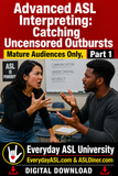 NEW! Advanced ASL Interpreting: 2-Film Set - Catching Uncensored Outbursts - DIGITAL DOWNLOADS