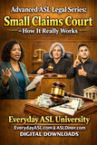 NEW! Advanced ASL Legal Series: Small Claims Court – How It Really Works - 2 DIGITAL DOWNLOADS