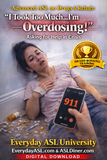 NEW! Advanced ASL on Drugs & Rehab: “I Took Too Much… I’m Overdosing!” - DIGITAL DOWNLOAD