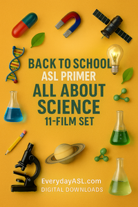 NEW! Back to School ASL Primer – All About Science: 11-Film Set - DIGITAL DOWNLOADS