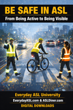NEW! Be Safe in ASL: From Being Active to Being Visible, DIGITAL DOWNLOADS