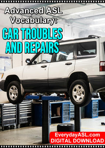 New Advanced ASL Vocabulary: Car Troubles & Repairs - DIGITAL DOWNLOAD - Get Immediately