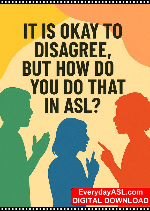 New - It Is Okay to Disagree, But How Do You Do That in ASL? - DIGITAL DOWNLOAD