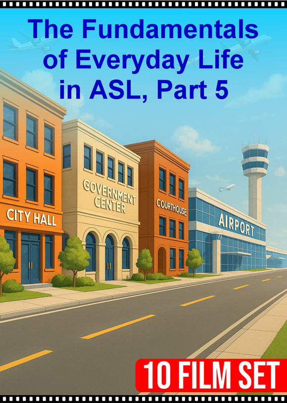 New - The Fundamentals of Everyday Life in ASL, Part 5 - 10 Film Set - DIGITAL DOWNLOAD