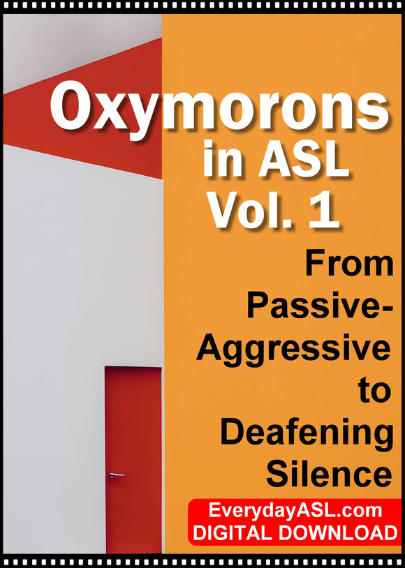 New! Oxymorons in ASL, Vol. 1: From Passive-Aggressive to Deafening Silence - DIGITAL DOWNLOAD - Get Immediately