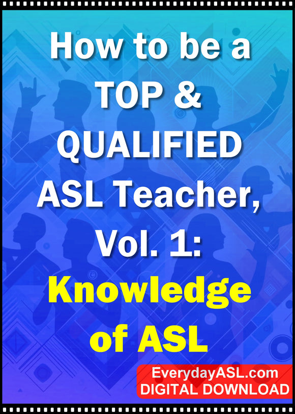 New! How to be a TOP & QUALIFIED ASL Teacher, Vol. 1 - DIGITAL DOWNLOAD - Get Immediately