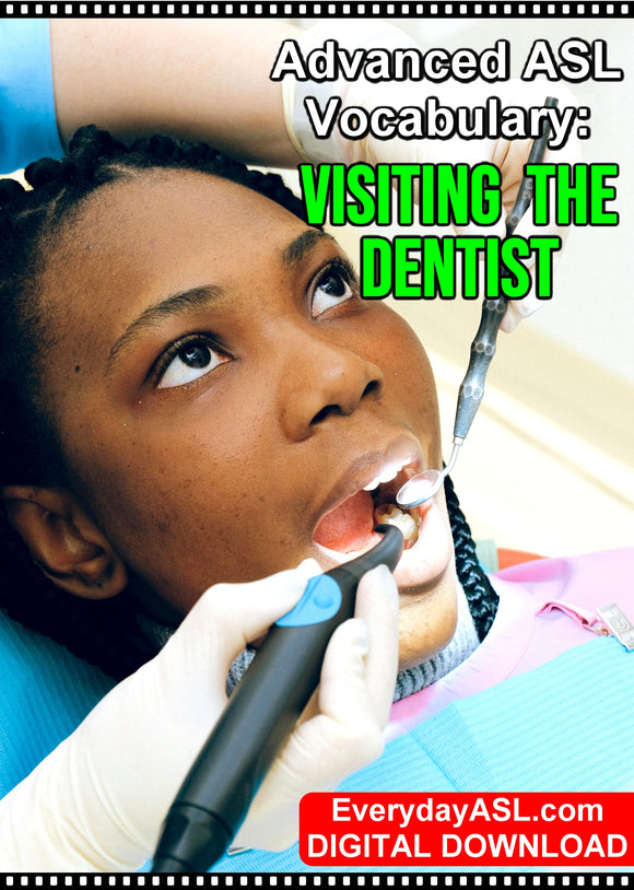 New Advanced ASL Vocabulary: Visting the Dentist - DIGITAL DOWNLOAD - Get Immediately